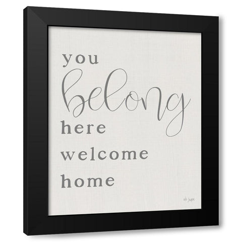 You Belong Here - Welcome Home Black Modern Wood Framed Art Print with Double Matting by Jaxn Blvd.