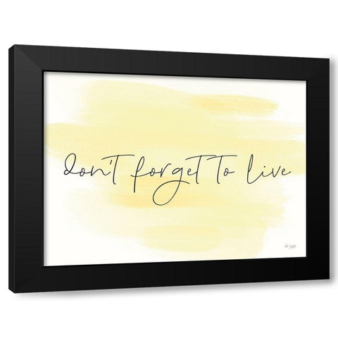 Dont Forget to Live Black Modern Wood Framed Art Print by Jaxn Blvd.