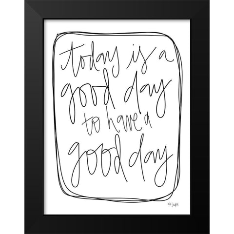 Today is a Good Day Black Modern Wood Framed Art Print by Jaxn Blvd.