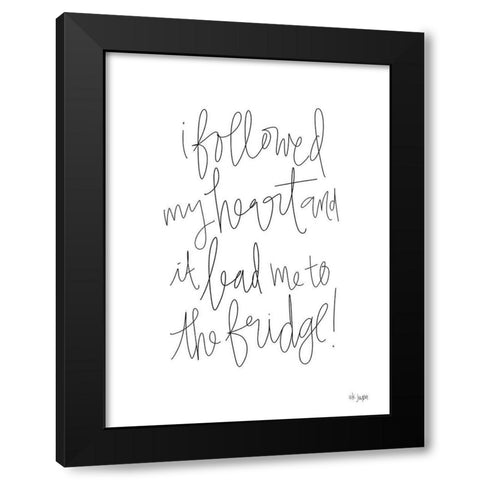Followed My Heart to the Fridge Black Modern Wood Framed Art Print by Jaxn Blvd.