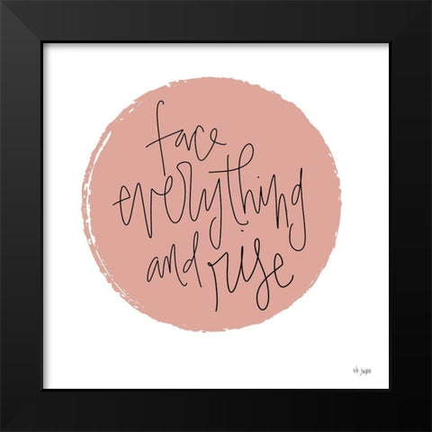 Face Everything and Rise Black Modern Wood Framed Art Print by Jaxn Blvd.