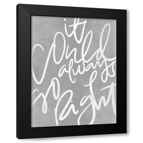 It Could Always Go Right Black Modern Wood Framed Art Print with Double Matting by Jaxn Blvd.