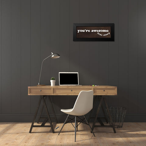 Youre Awesome - True Story Black Modern Wood Framed Art Print by Jaxn Blvd.
