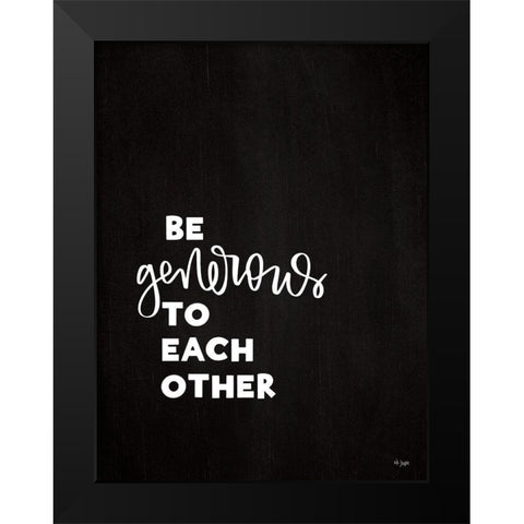 Be Generous Black Modern Wood Framed Art Print by Jaxn Blvd.