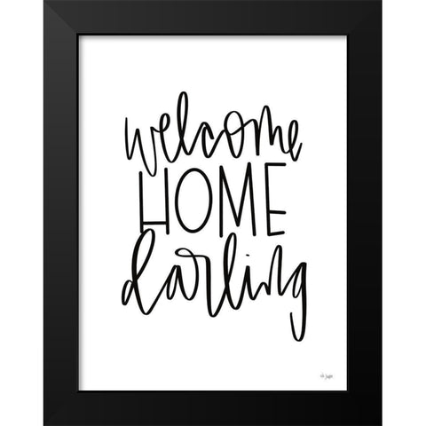 Welcome Home Darling Black Modern Wood Framed Art Print by Jaxn Blvd.