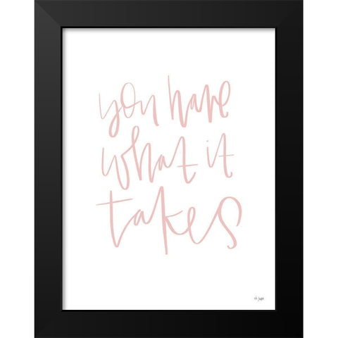 You Have What It Takes Black Modern Wood Framed Art Print by Jaxn Blvd.
