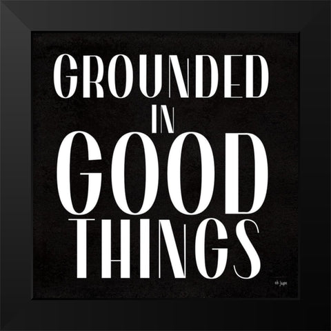 Grounded in Good Things Black Modern Wood Framed Art Print by Jaxn Blvd.