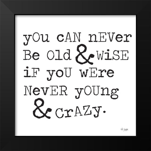 Young And Crazy Black Modern Wood Framed Art Print by Jaxn Blvd.