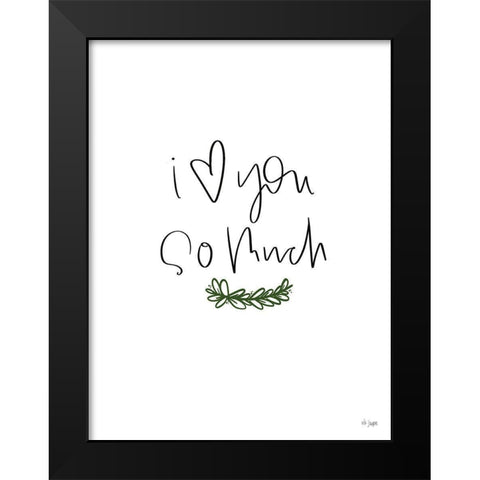 I Love You So Much Black Modern Wood Framed Art Print by Jaxn Blvd.