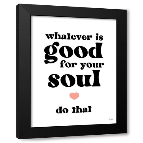 Whatever is Good for Your Soul Black Modern Wood Framed Art Print by Jaxn Blvd.