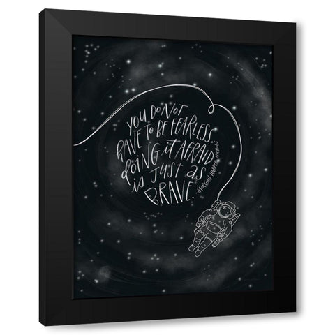 You Do Not Have to be Fearless Black Modern Wood Framed Art Print by Nieman, Rachel