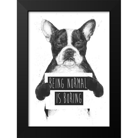 Being Normal Is Boring Black Modern Wood Framed Art Print by Solti, Balazs