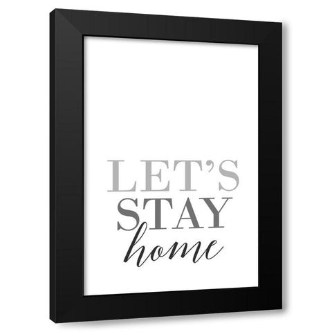 Grayscale Lets stay home Black Modern Wood Framed Art Print with Double Matting by Laiz Blursbyai, Rosana