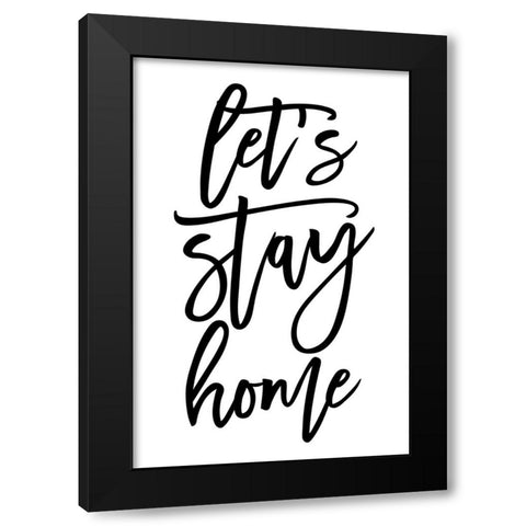 Handscripted lets stay home Black Modern Wood Framed Art Print with Double Matting by Laiz Blursbyai, Rosana
