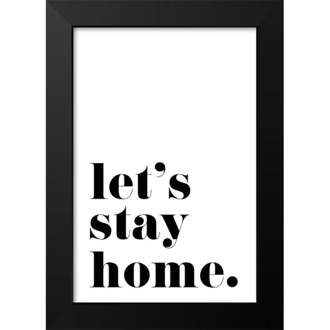 Lets stay home. Black Modern Wood Framed Art Print by Laiz Blursbyai, Rosana