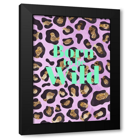 Born to be wild typography animal print Black Modern Wood Framed Art Print with Double Matting by Manovski, Sarah
