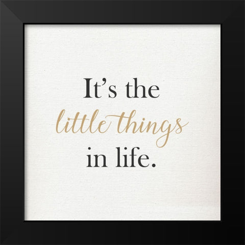 ITS THE LITTLE THINGS IN LIFE Black Modern Wood Framed Art Print by Atelier B Art Studio
