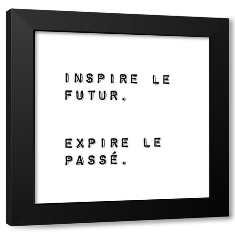 INSPIRE THE FUTURE. EXPIRE THE PAST. Black Modern Wood Framed Art Print by Atelier B Art Studio