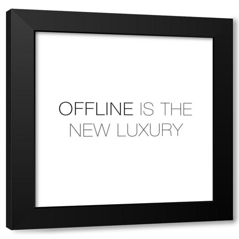 OFFLINE IS THE NEW LUXURY Black Modern Wood Framed Art Print by Atelier B Art Studio