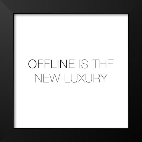 OFFLINE IS THE NEW LUXURY Black Modern Wood Framed Art Print by Atelier B Art Studio