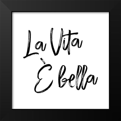 La Vita È Bella Black Modern Wood Framed Art Print by Atelier B Art Studio