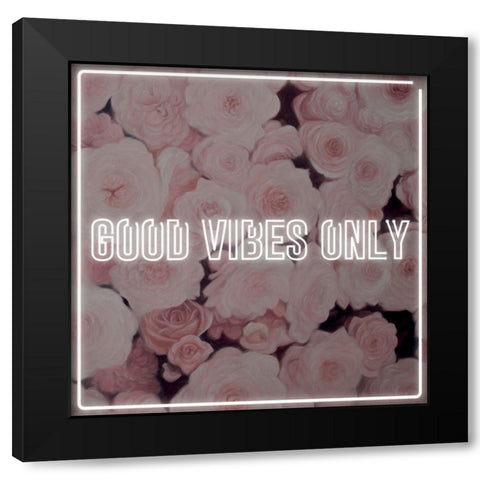 GOOD VIBES ONLY - ROSES Black Modern Wood Framed Art Print with Double Matting by Atelier B Art Studio