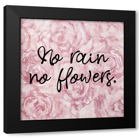 NO RAIN NO FLOWERS Black Modern Wood Framed Art Print with Double Matting by Atelier B Art Studio
