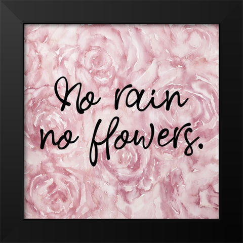 NO RAIN NO FLOWERS Black Modern Wood Framed Art Print by Atelier B Art Studio
