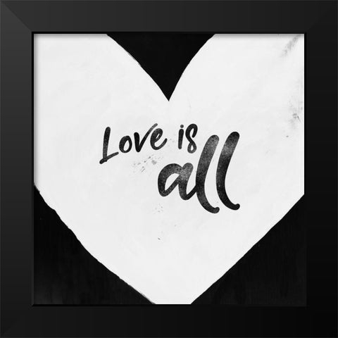 LOVE IS ALL Black Modern Wood Framed Art Print by Atelier B Art Studio