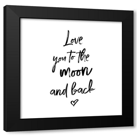 LOVE YOU TO THE MOON AND BACK Black Modern Wood Framed Art Print by Atelier B Art Studio