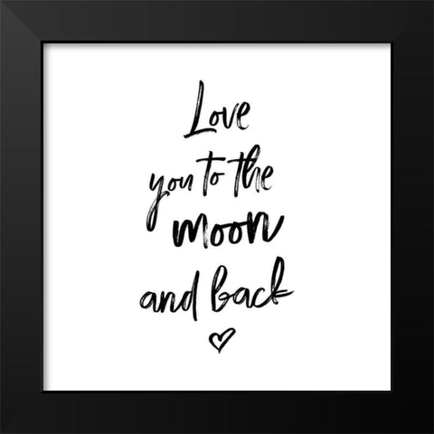LOVE YOU TO THE MOON AND BACK Black Modern Wood Framed Art Print by Atelier B Art Studio
