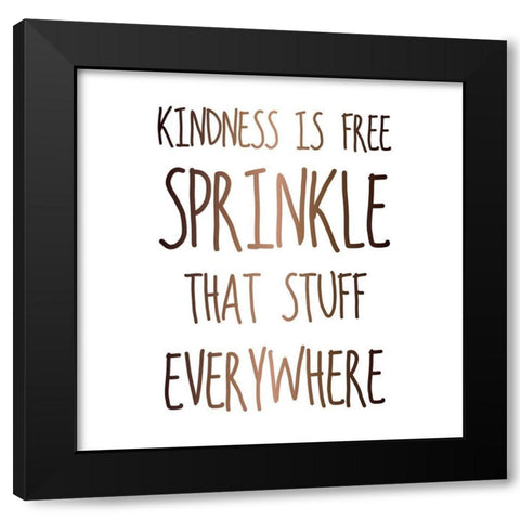 KINDNESS IS FREE SPRINKLE THAT STUFF EVERYWHERE Black Modern Wood Framed Art Print with Double Matting by Atelier B Art Studio