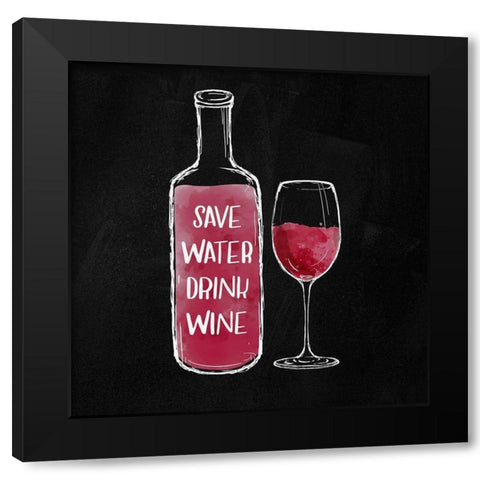 SAVE WATER DRINK WINE Black Modern Wood Framed Art Print with Double Matting by Atelier B Art Studio