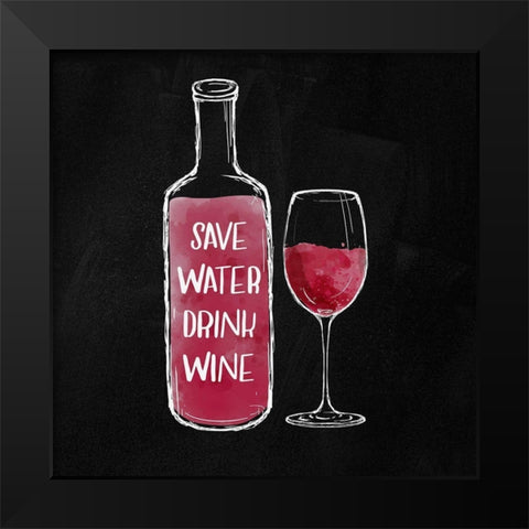 SAVE WATER DRINK WINE Black Modern Wood Framed Art Print by Atelier B Art Studio