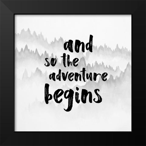 AND SO THE ADVENTURE BEGINS Black Modern Wood Framed Art Print by Atelier B Art Studio