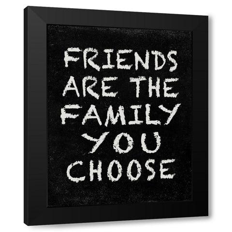 Friends are the Family you choose Black Modern Wood Framed Art Print with Double Matting by Inuit