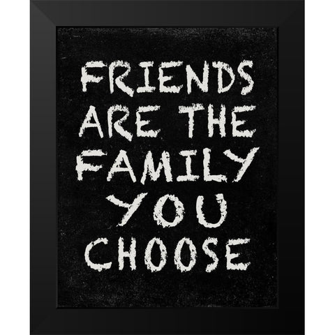 Friends are the Family you choose Black Modern Wood Framed Art Print by Inuit