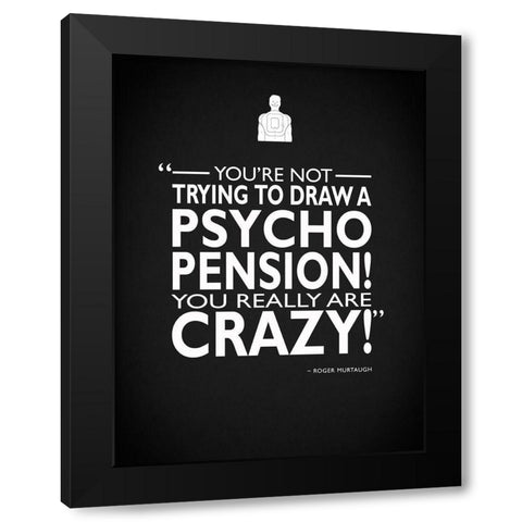 Leathal Weapon You Are Crazy Black Modern Wood Framed Art Print with Double Matting by Rogan, Mark