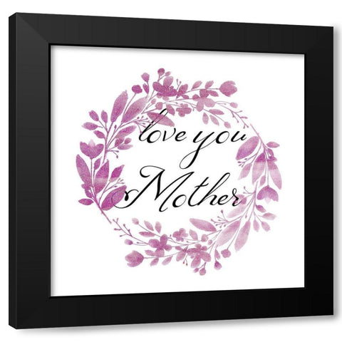 Love You Mother Black Modern Wood Framed Art Print by Phillip, Jamie