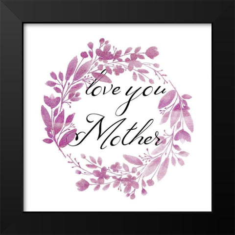 Love You Mother Black Modern Wood Framed Art Print by Phillip, Jamie