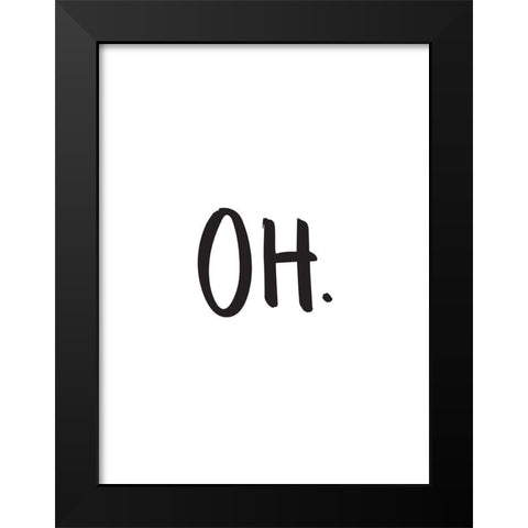 Oh Poster Black Modern Wood Framed Art Print by Urban Road