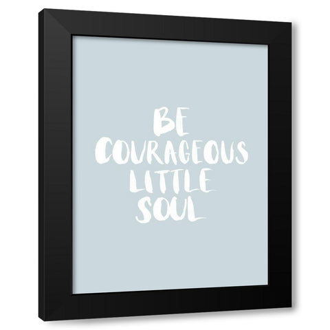 Be Courageous Smoke Poster Black Modern Wood Framed Art Print with Double Matting by Urban Road