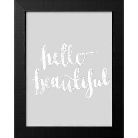 Hello Beautiful Grey Poster Black Modern Wood Framed Art Print by Urban Road