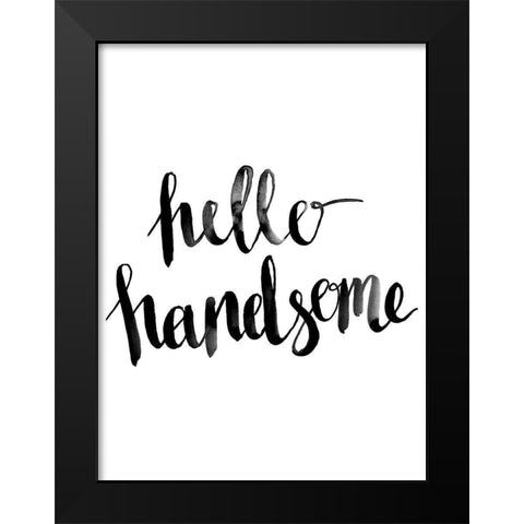 Hello Handsome Script Poster Black Modern Wood Framed Art Print by Urban Road