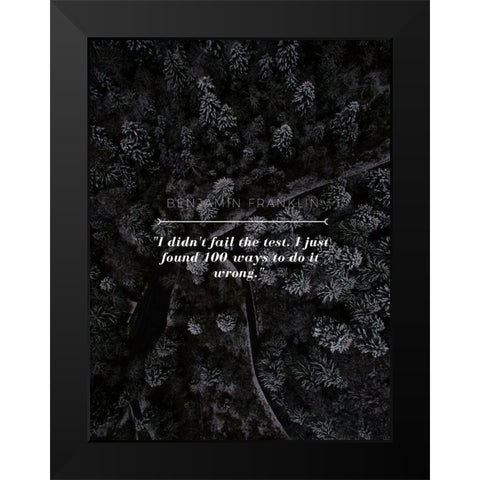 Benjamin Franklin Quote: I didnt Fail Black Modern Wood Framed Art Print by ArtsyQuotes