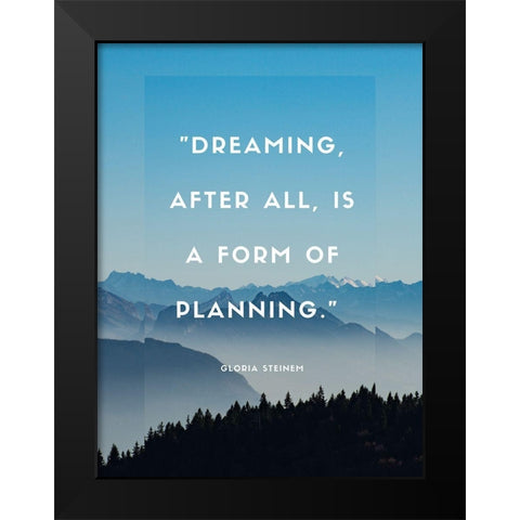 Gloria Steinem Quote: Dreaming Black Modern Wood Framed Art Print by ArtsyQuotes