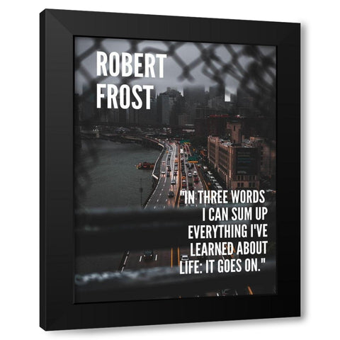 Robert Frost Quote: Life Black Modern Wood Framed Art Print by ArtsyQuotes