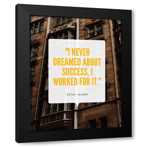 Estee Lauder Quote: I Worked For It Black Modern Wood Framed Art Print by ArtsyQuotes