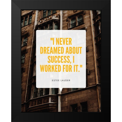 Estee Lauder Quote: I Worked For It Black Modern Wood Framed Art Print by ArtsyQuotes