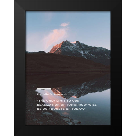 Franklin D. Roosevelt Quote: Realization of Tomorrow Black Modern Wood Framed Art Print by ArtsyQuotes